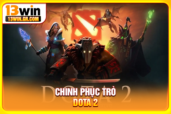 Esports 13WIN - Cá Cược Thể Thao Điện Tử Kèo Hấp Dẫn Chinh phục trò Dota 2