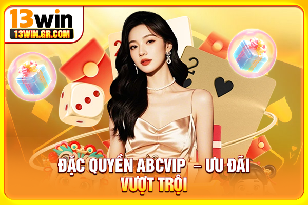 Khuyến Mãi 13WIN - Tổng Hợp Ưu Đãi Mới Nhất 2026 Đặc quyền ABCVIP – Ưu đãi vượt trội