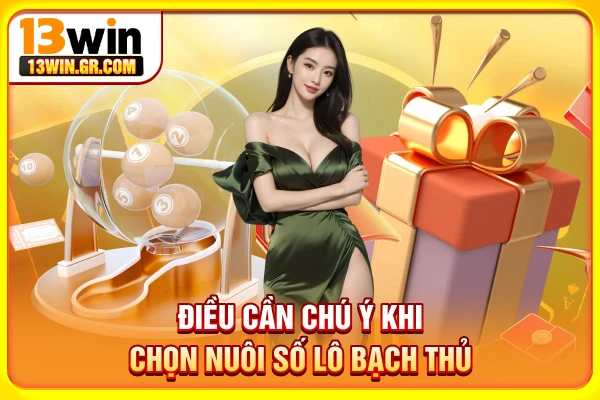 Nuôi Lô Bạch Thủ - Chia Sẻ Cách Chơi Và Điều Cần Lưu Ý Điều cần chú ý khi chọn nuôi số lô bạch thủ