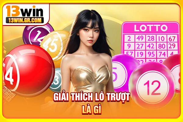 Lô Trượt Là Gì - Khái Niệm Và Cách Nhận Biết Đơn Giản Giải thích lô trượt là gì