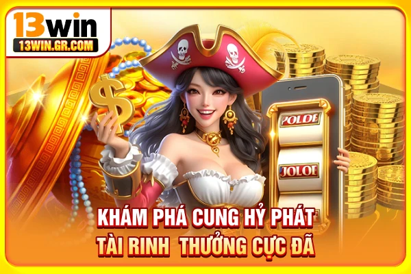 Nổ Hũ Jili - Trang Slot Mới Mẻ, Thắng Lớn Với Một Lần Quay Khám phá Cung Hỷ Phát Tài rinh thưởng cực đã