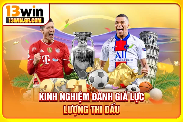 Kinh nghiệm đánh giá lực lượng thi đấu