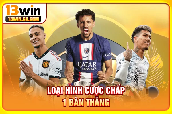 Loại hình cược chấp 1 bàn thắng