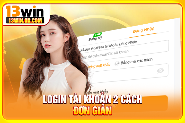 Đăng Nhập 13WIN - Cách Truy Cập Account An Toàn, Nhanh Chóng Login tài khoản 2 cách đơn giản