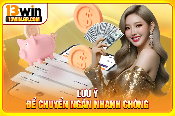 Lưu ý để chuyển ngân nhanh chóng