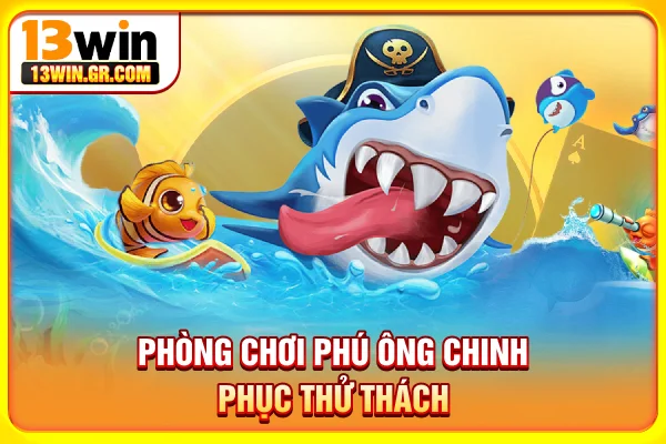 Phòng chơi Phú Ông chinh phục thử thách