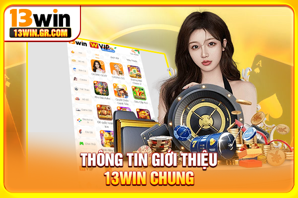 Giới Thiệu 13WIN - Nhà Cái Cá Cược Trực Tuyến Uy Tín An Toàn Thông tin giới thiệu 13WIN chung