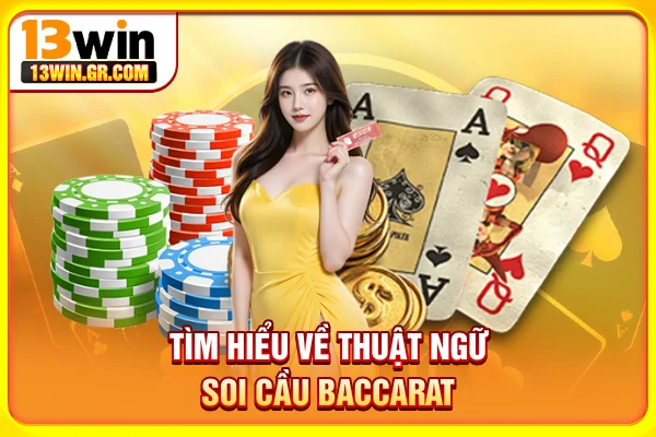 Soi Cầu Baccarat - Bật Mí Công Thức Chuẩn Từ Chuyên Gia Tìm hiểu về thuật ngữ soi cầu Baccarat