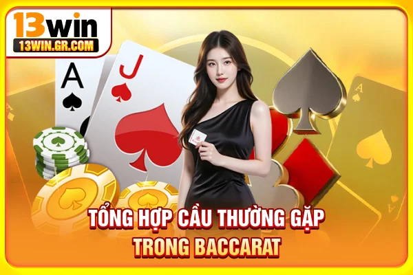 Soi Cầu Baccarat - Bật Mí Công Thức Chuẩn Từ Chuyên Gia Tổng hợp cầu thường gặp trong Baccarat